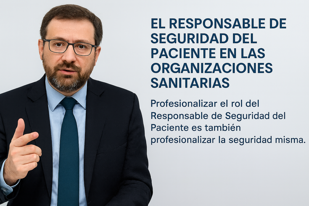 Retrato profesional de un hombre con gafas y traje oscuro, gesticulando con la mano mientras explica. A su lado, texto que destaca el rol del Responsable de Seguridad del Paciente en las organizaciones sanitarias y la importancia de su profesionalización.